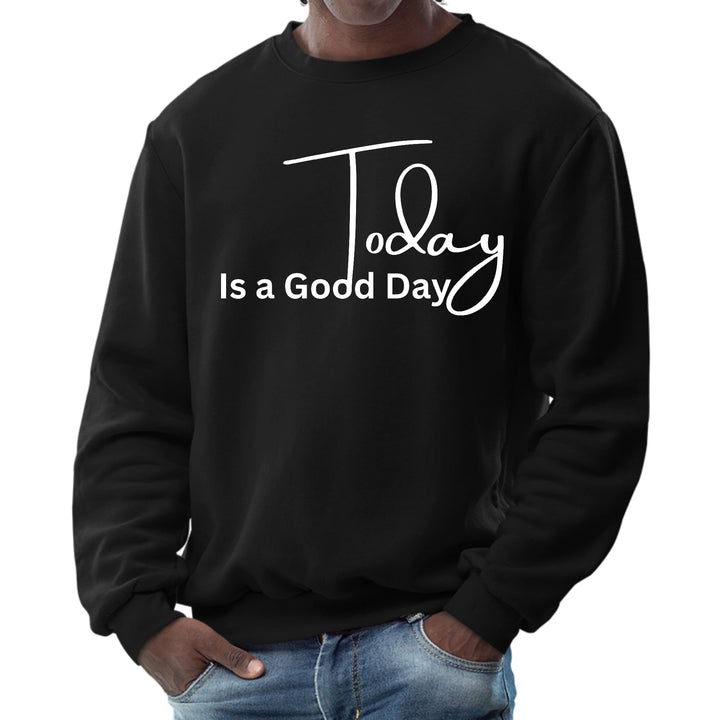 Mens Graphic Sweatshirt Today is a Good Day - Mens | Sweatshirts