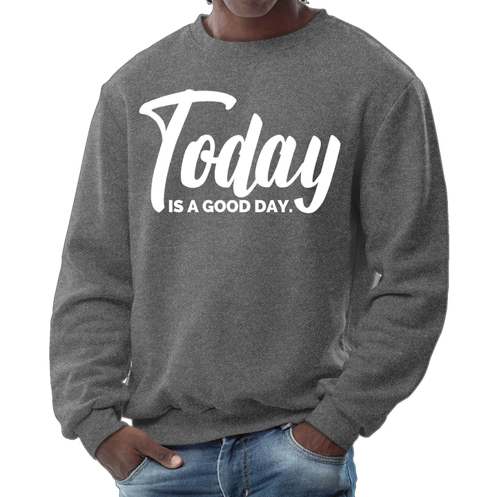 Mens Graphic Sweatshirt Today is a Good Day - Mens | Sweatshirts