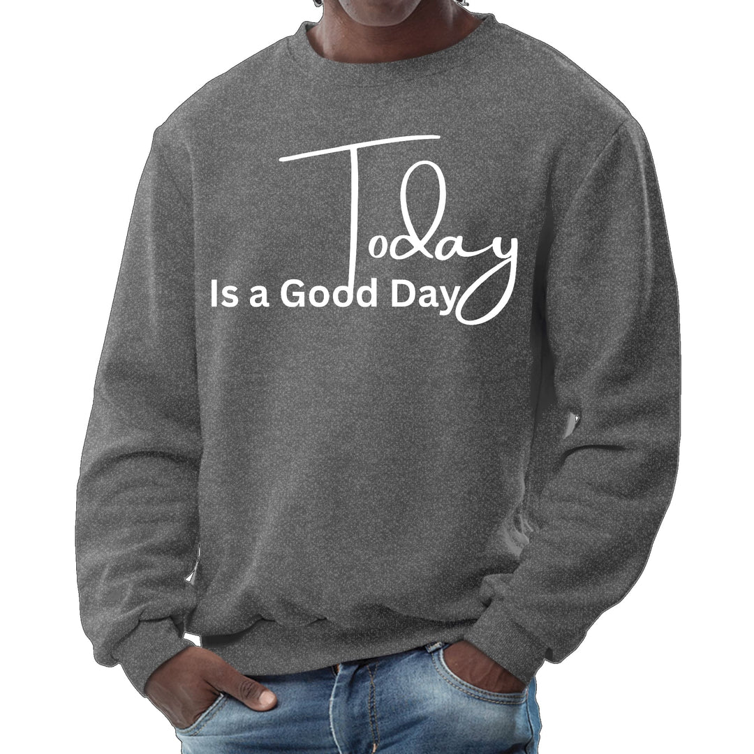 Mens Graphic Sweatshirt Today is a Good Day - Mens | Sweatshirts