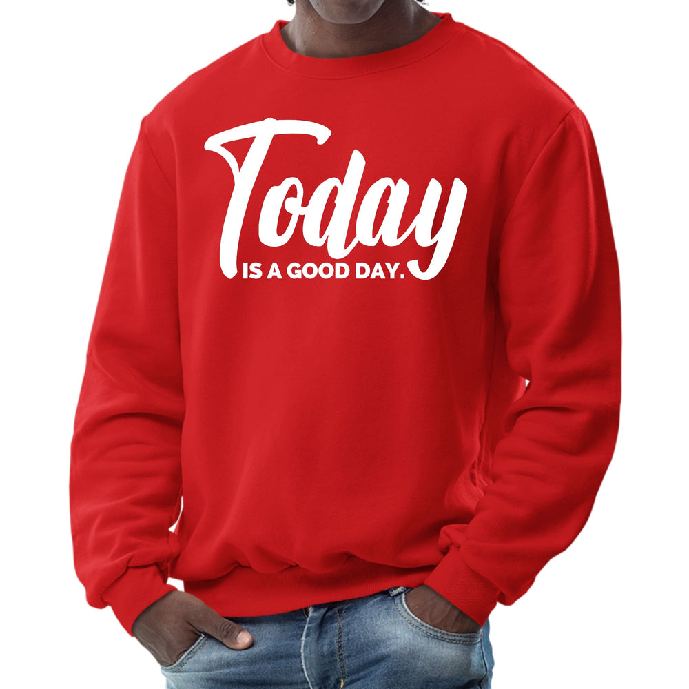 Mens Graphic Sweatshirt Today is a Good Day - Mens | Sweatshirts