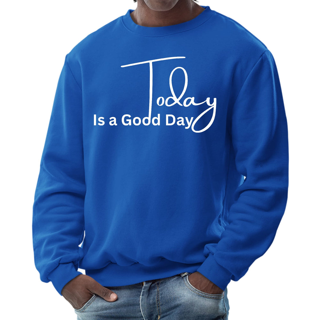 Mens Graphic Sweatshirt Today is a Good Day - Mens | Sweatshirts