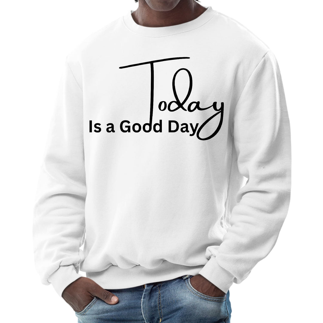 Mens Graphic Sweatshirt Today is a Good Day - Mens | Sweatshirts