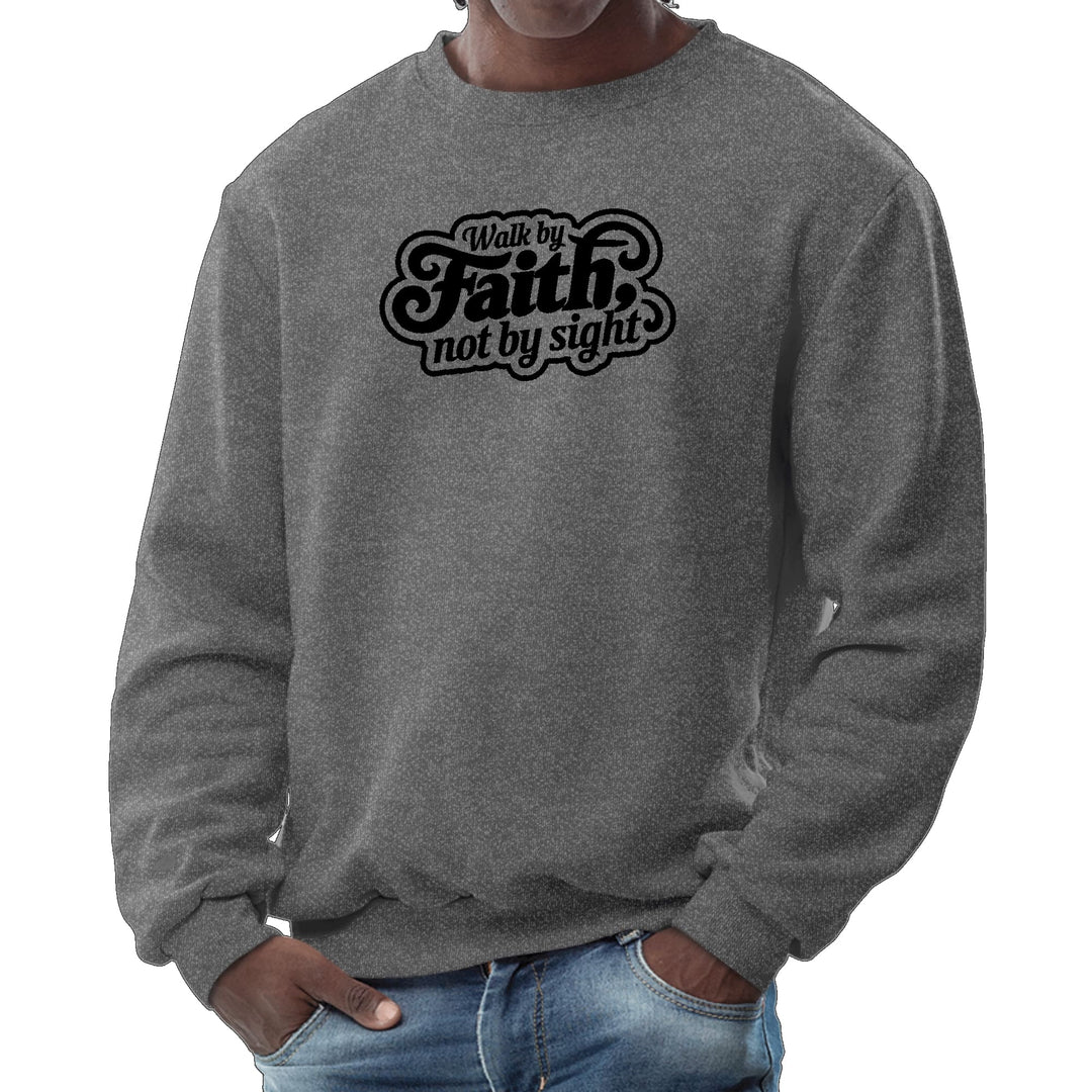 Mens Graphic Sweatshirt Walk by Faith not by Sight - Mens | Sweatshirts