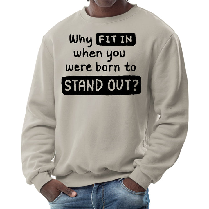 Mens Graphic Sweatshirt why Fit in when you were Born to Stand - Mens