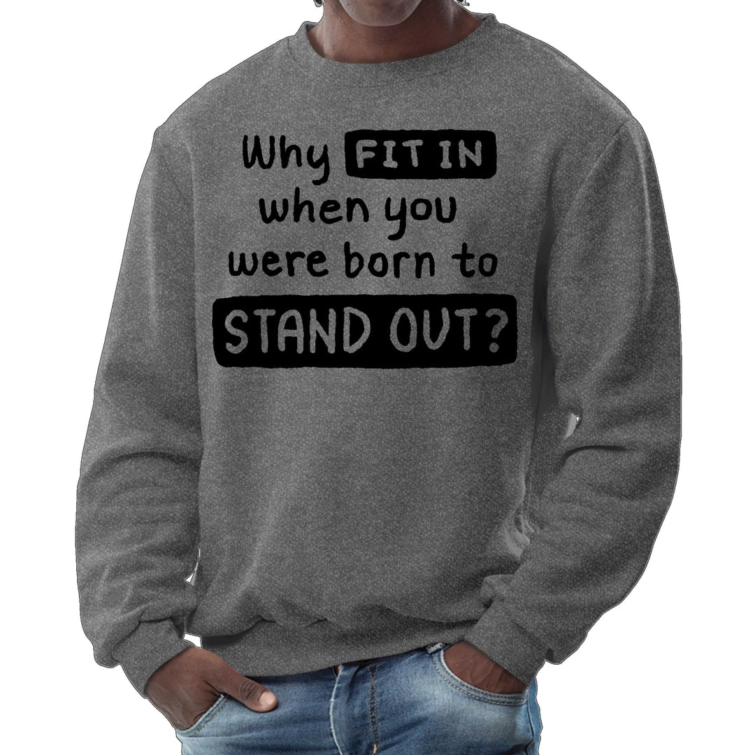 Mens Graphic Sweatshirt why Fit in when you were Born to Stand - Mens