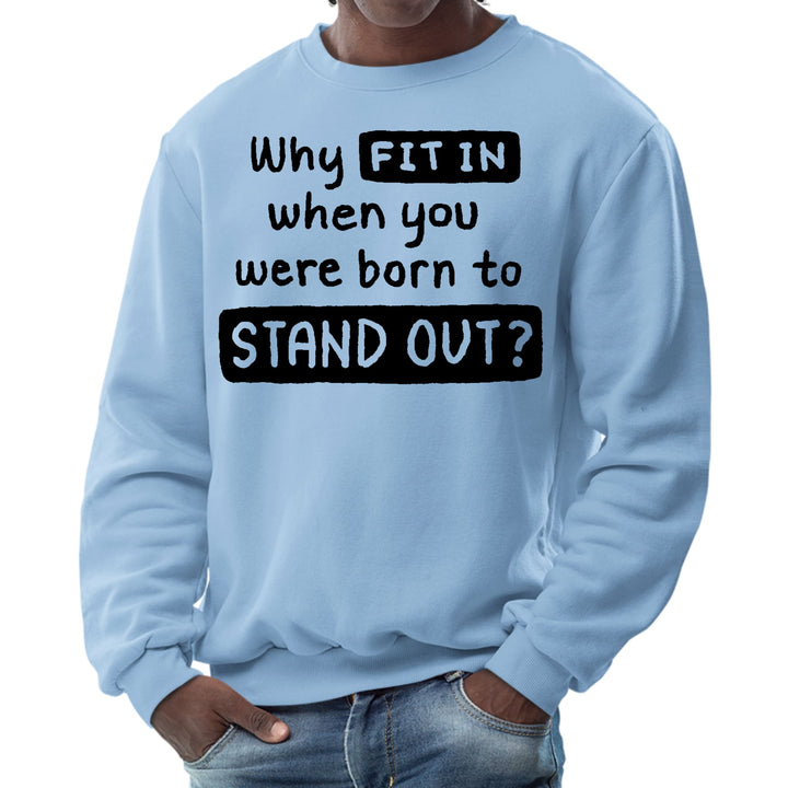 Mens Graphic Sweatshirt why Fit in when you were Born to Stand - Mens