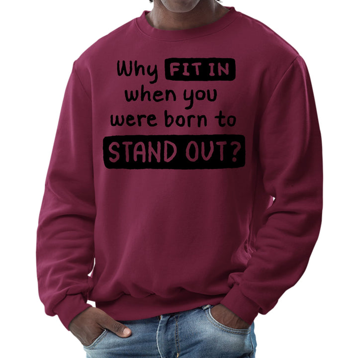 Mens Graphic Sweatshirt why Fit in when you were Born to Stand - Mens