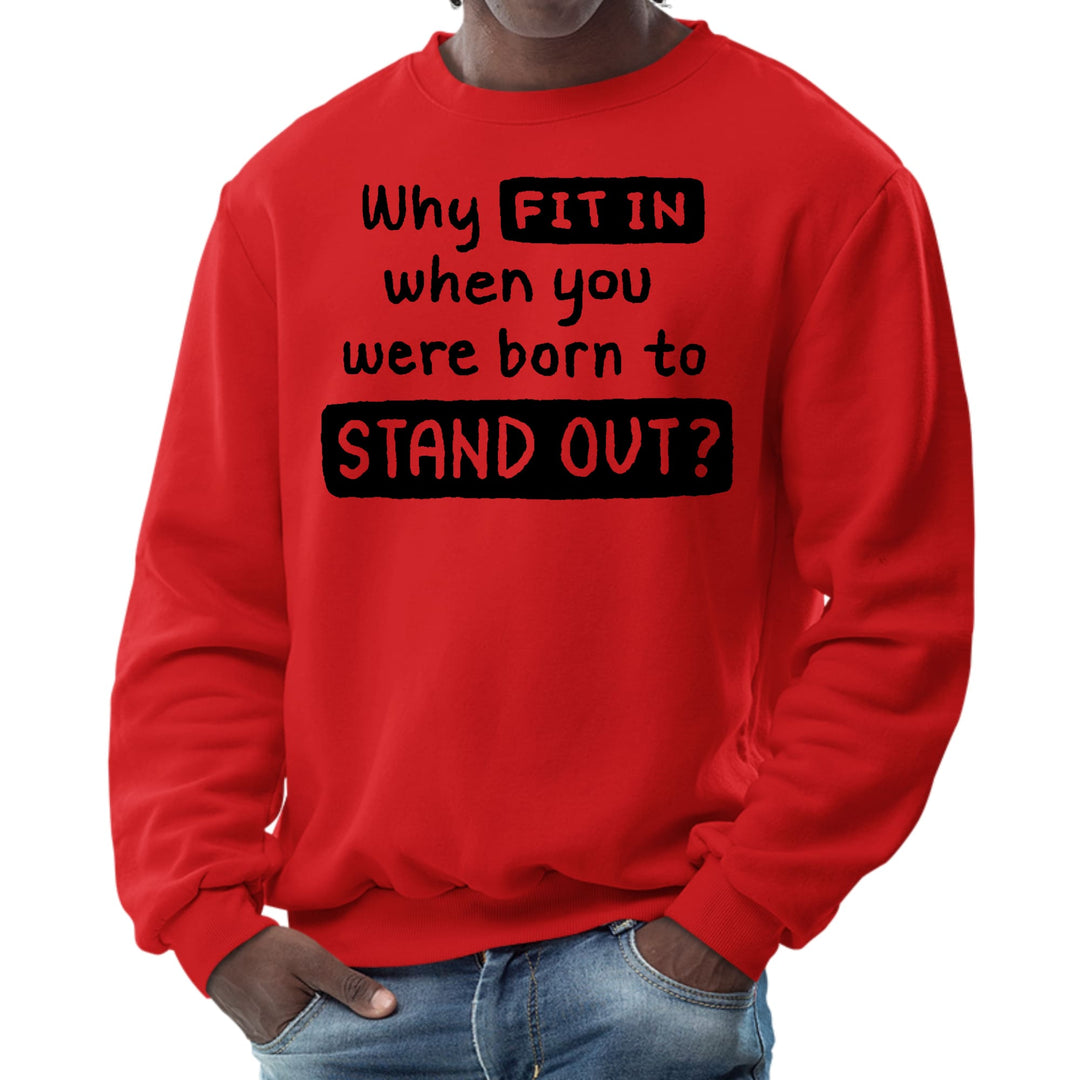 Mens Graphic Sweatshirt why Fit in when you were Born to Stand - Mens