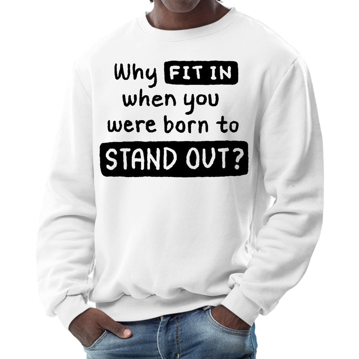 Mens Graphic Sweatshirt why Fit in when you were Born to Stand - Mens