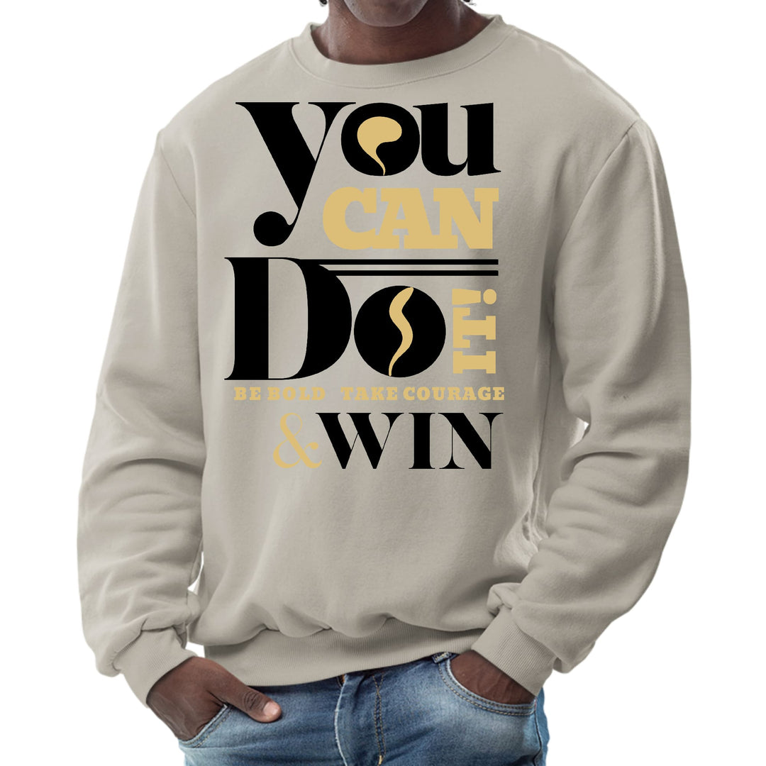 Mens Graphic Sweatshirt - you can do it be Bold Take Courage Win - Mens