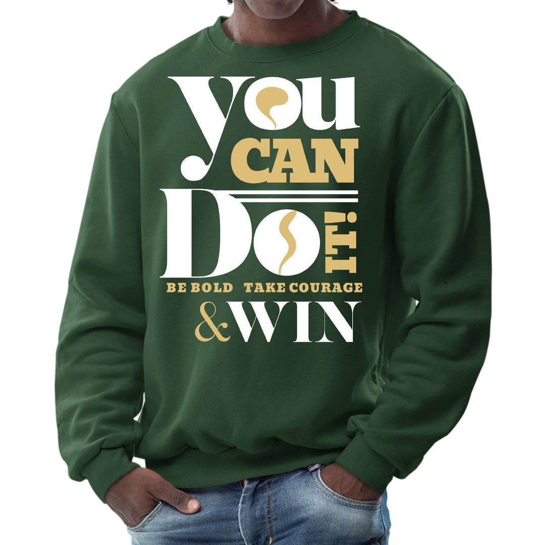 Mens Graphic Sweatshirt you can do it - be Bold Take Courage Win - Mens