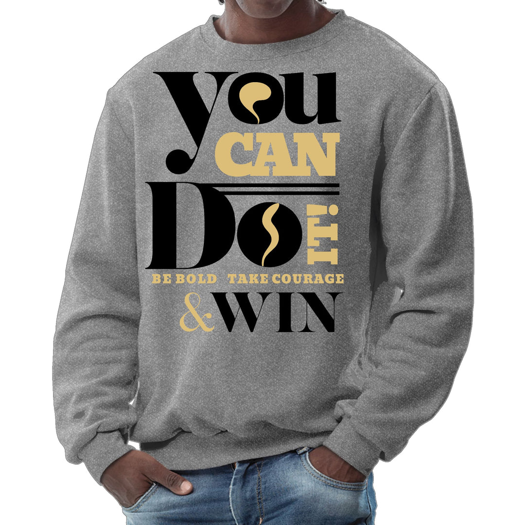 Mens Graphic Sweatshirt - you can do it be Bold Take Courage Win - Mens