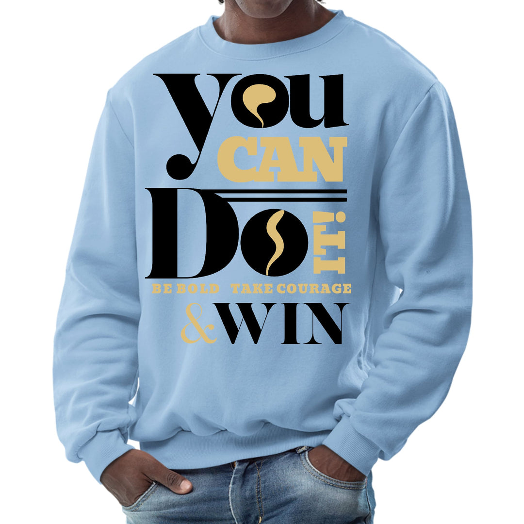 Mens Graphic Sweatshirt - you can do it be Bold Take Courage Win - Mens