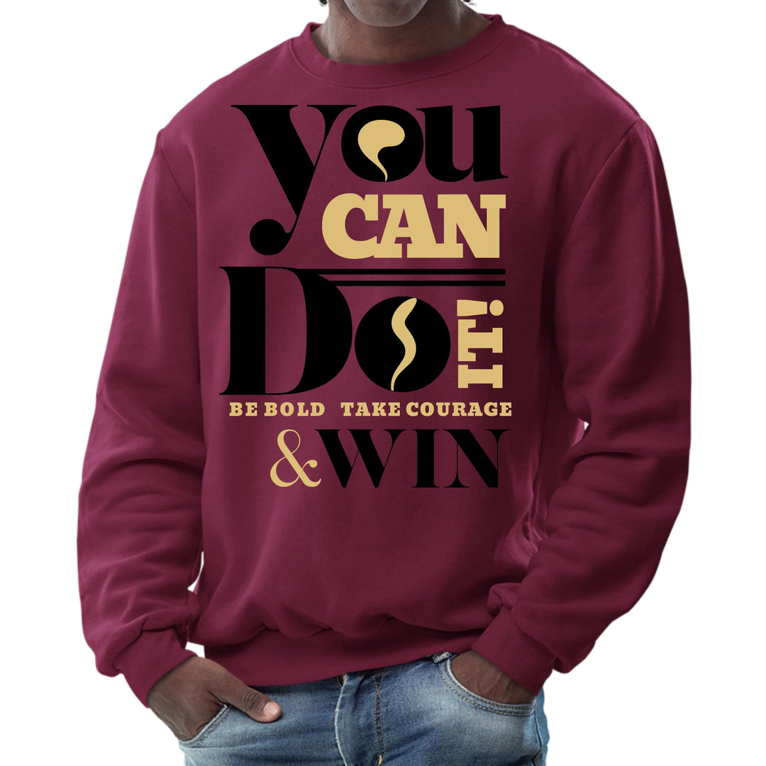 Mens Graphic Sweatshirt - you can do it be Bold Take Courage Win - Mens