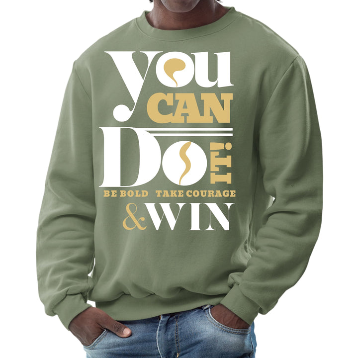 Mens Graphic Sweatshirt you can do it - be Bold Take Courage Win - Mens