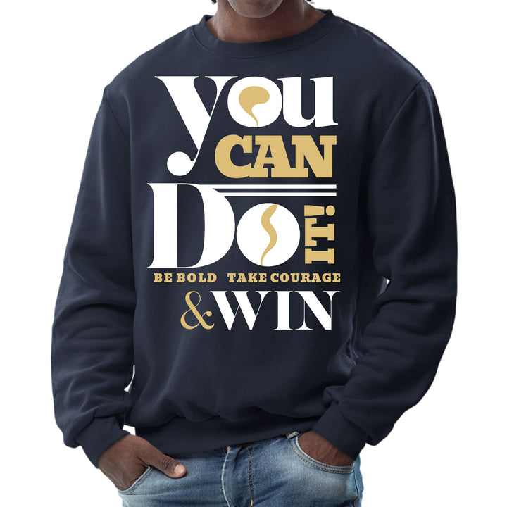 Mens Graphic Sweatshirt you can do it - be Bold Take Courage Win - Mens