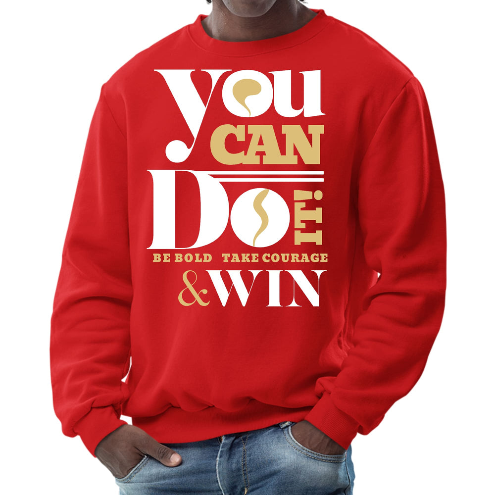 Mens Graphic Sweatshirt you can do it - be Bold Take Courage Win - Mens