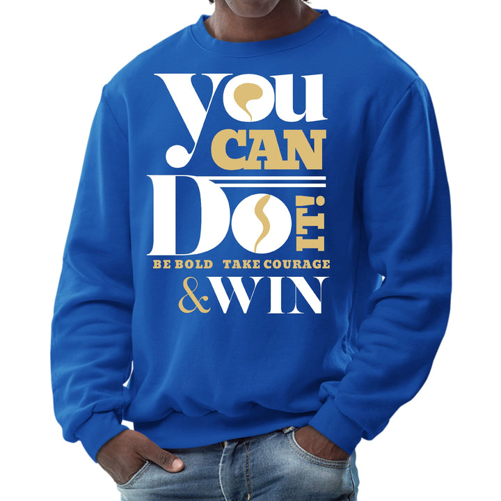 Mens Graphic Sweatshirt you can do it - be Bold Take Courage Win - Mens