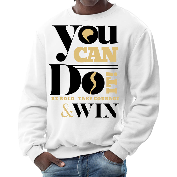 Mens Graphic Sweatshirt - you can do it be Bold Take Courage Win - Mens