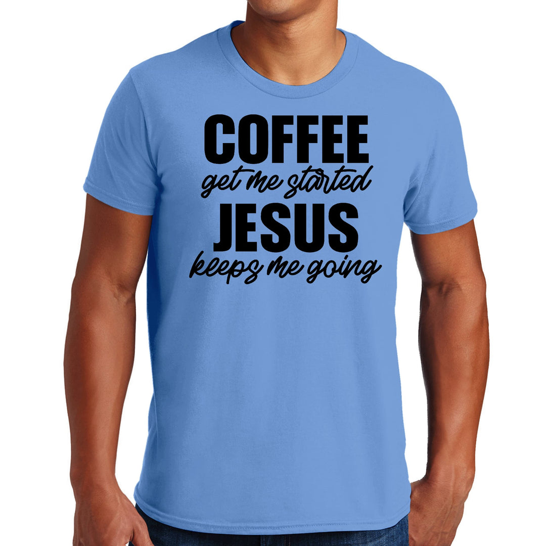 Mens Graphic T-shirt Coffee Get me Started Jesus Keeps me Going - Mens