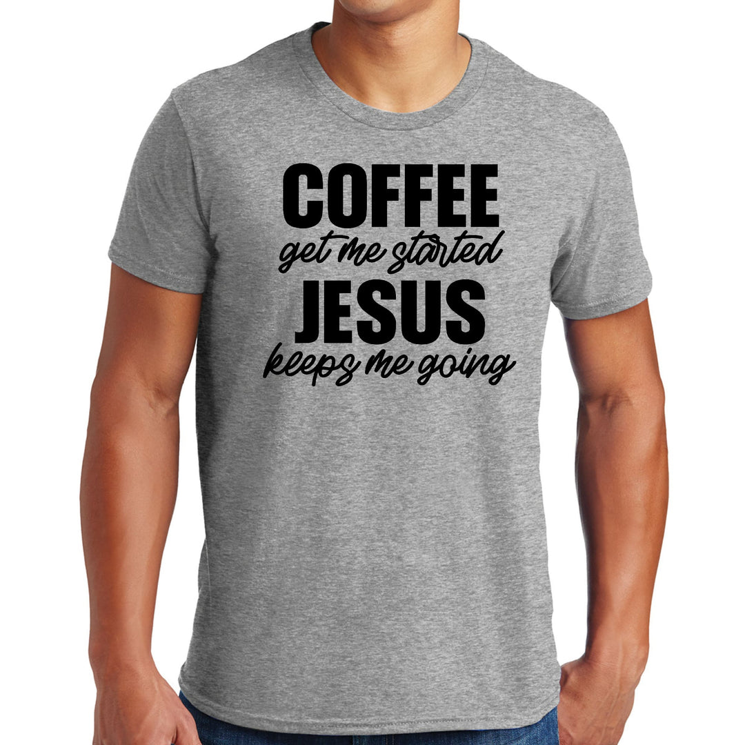 Mens Graphic T-shirt Coffee Get me Started Jesus Keeps me Going - Mens