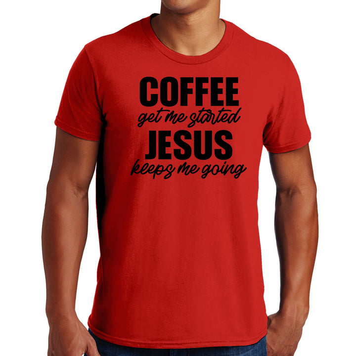 Mens Graphic T-shirt Coffee Get me Started Jesus Keeps me Going - Mens