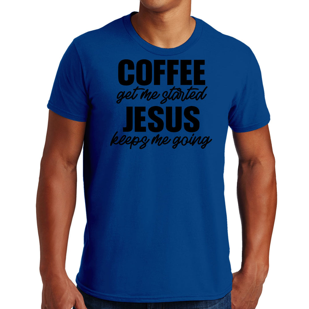 Mens Graphic T-shirt Coffee Get me Started Jesus Keeps me Going - Mens