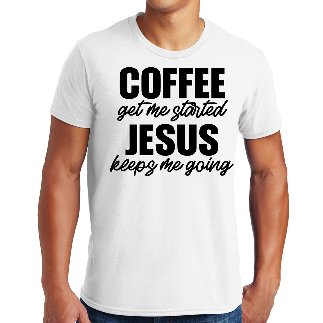 Mens Graphic T-shirt Coffee Get me Started Jesus Keeps me Going - Mens