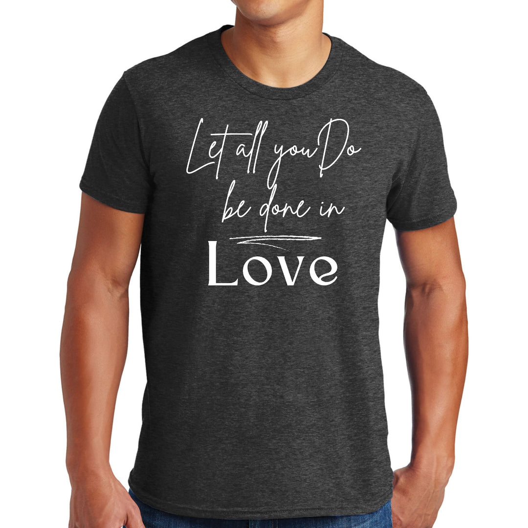 Mens Graphic T-shirt Let All you do be Done in Love - Mens | T-Shirts