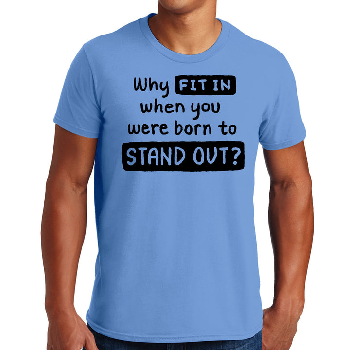 Mens Graphic T-shirt why Fit in when you were Born to Stand out Black - Mens