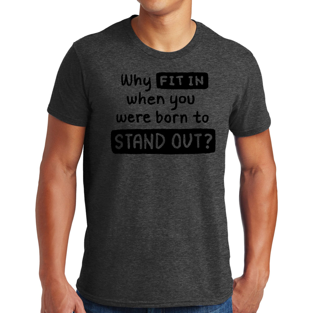 Mens Graphic T-shirt why Fit in when you were Born to Stand out Black - Mens