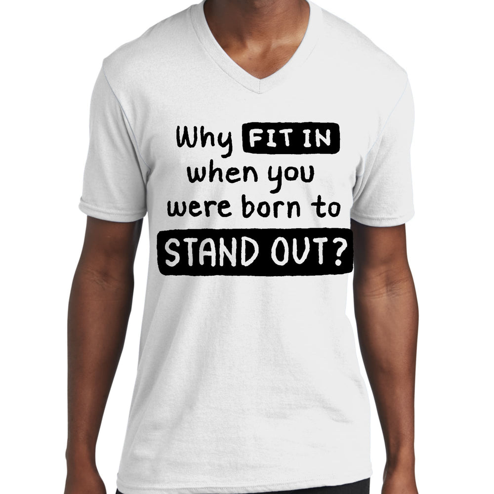 Mens Graphic V-neck T-shirt why Fit in when you were Born to Stand - Unisex