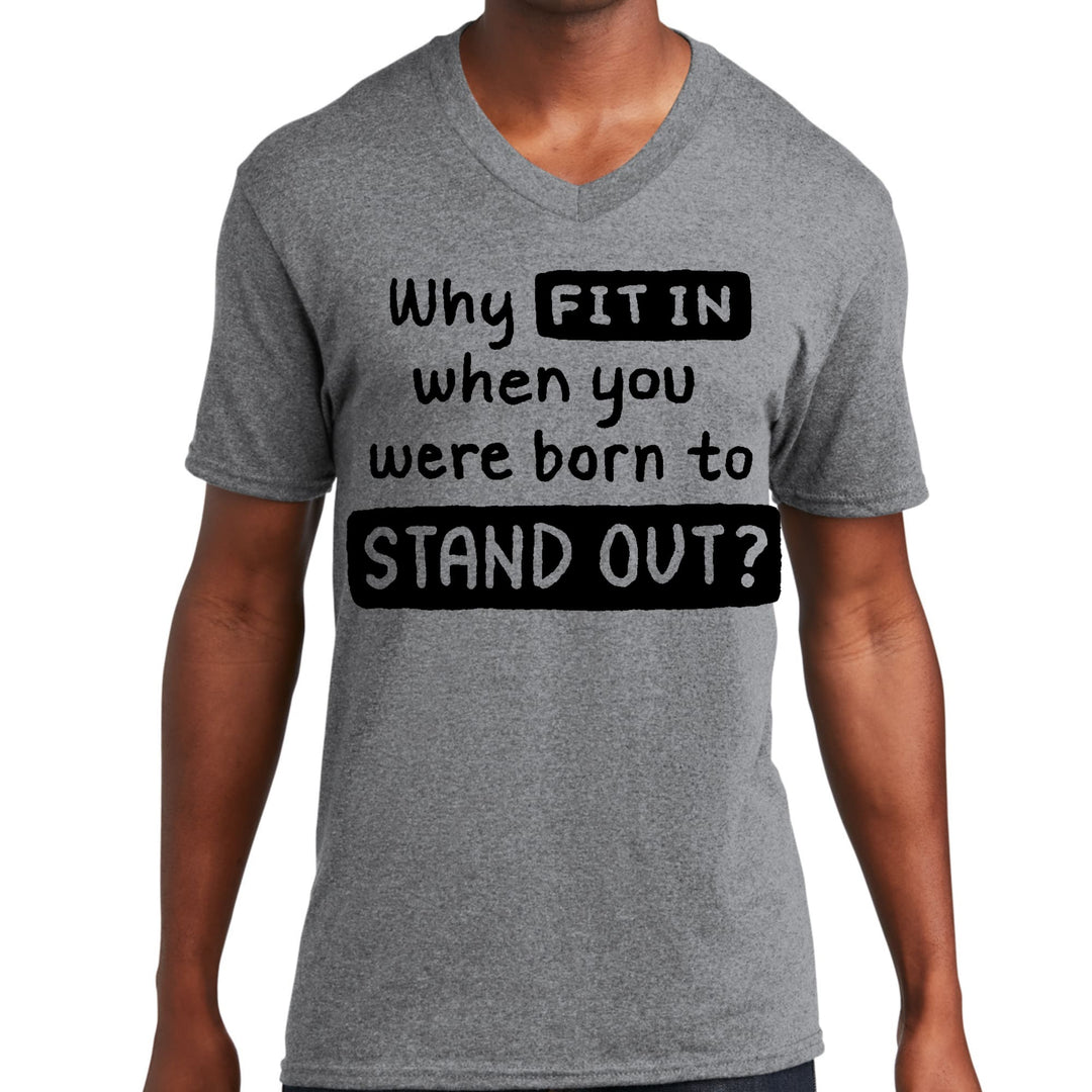 Mens Graphic V-neck T-shirt why Fit in when you were Born to Stand - Unisex