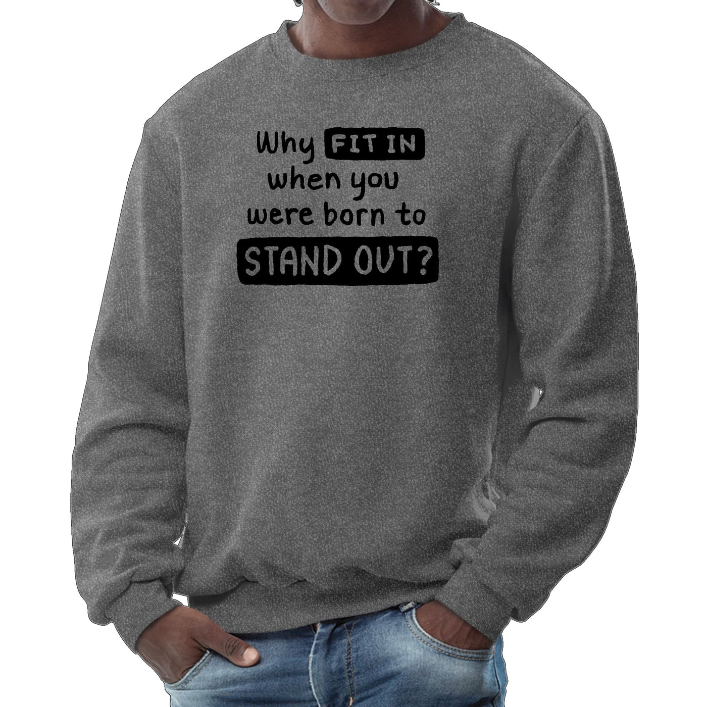 Mens Long Sleeve Graphic Sweatshirt Why Fit In When You Were Born To - Mens