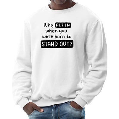 Mens Long Sleeve Graphic Sweatshirt Why Fit In When You Were Born To - Mens