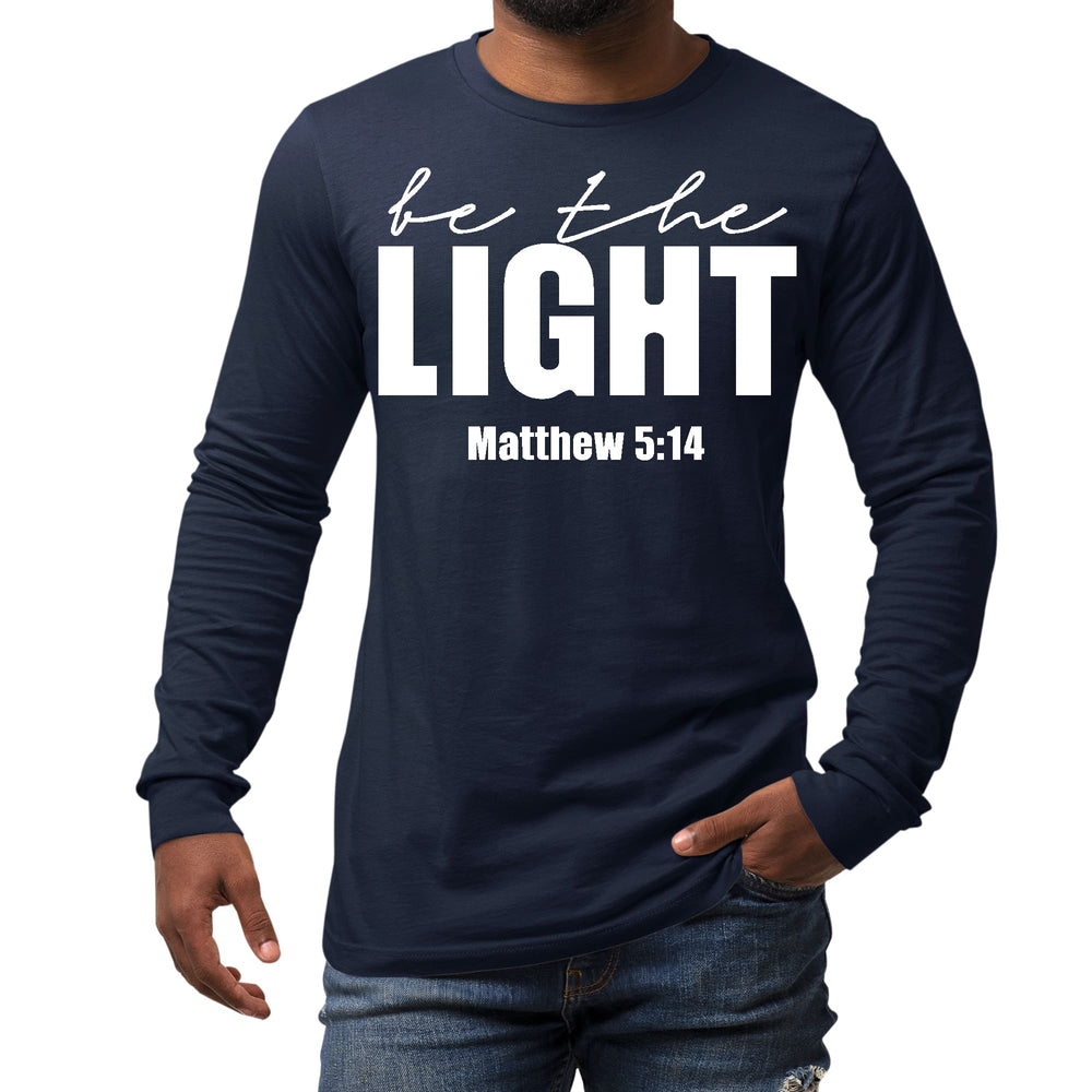 Mens Long Sleeve Graphic T-shirt be the Light Inspirational Art - Unisex