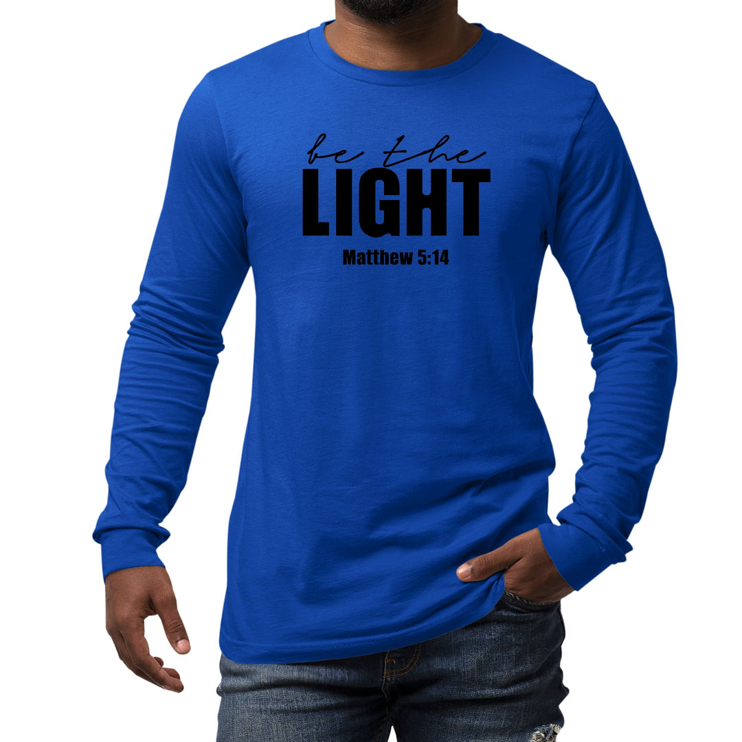 Mens Long Sleeve Graphic T-shirt be the Light Inspirational Art - Unisex