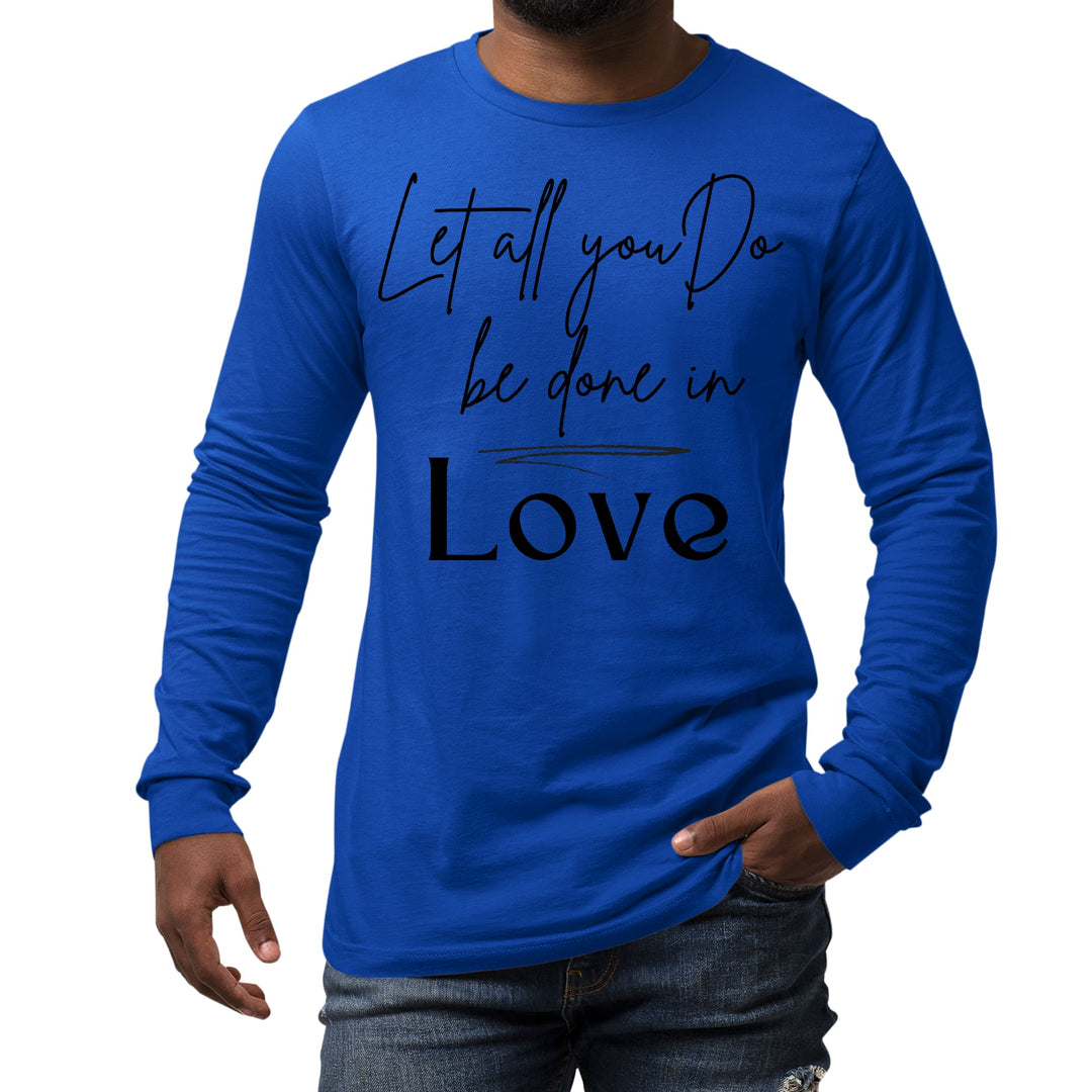 Mens Long Sleeve Graphic T-shirt Let All you do be Done in Love Black - Unisex