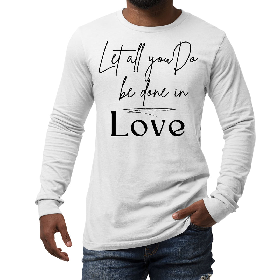 Mens Long Sleeve Graphic T-shirt Let All you do be Done in Love Black - Unisex