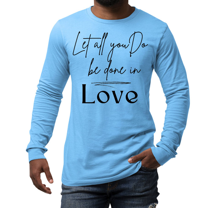 Mens Long Sleeve Graphic T-shirt Let All you do be Done in Love Black - Unisex