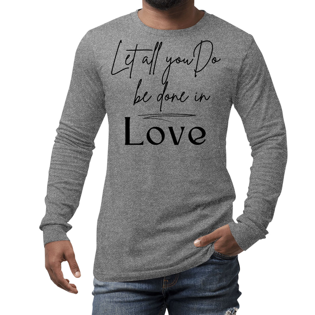 Mens Long Sleeve Graphic T-shirt Let All you do be Done in Love Black - Unisex