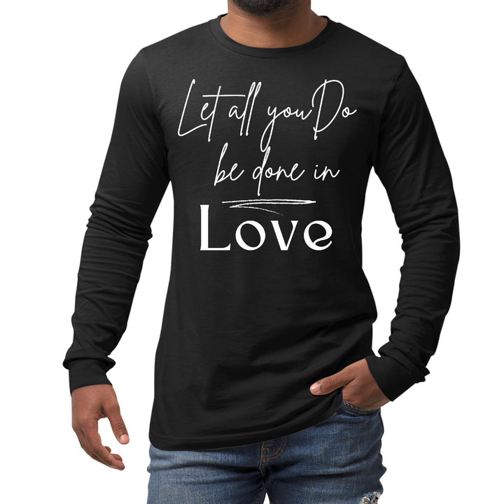 Mens Long Sleeve Graphic T-shirt Let All you do be Done in Love - Unisex