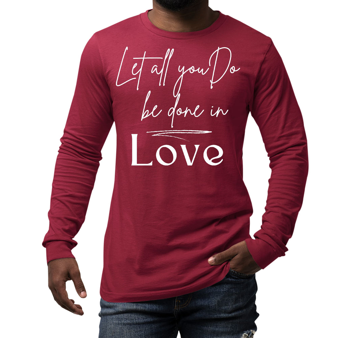 Mens Long Sleeve Graphic T-shirt Let All you do be Done in Love - Unisex