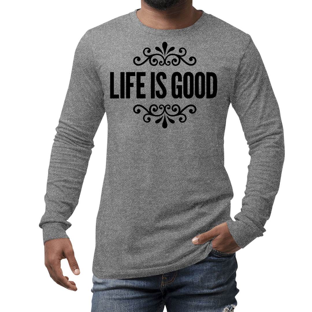 Mens Long Sleeve Graphic T-shirt Life is Good Word Art Illustration, - Unisex