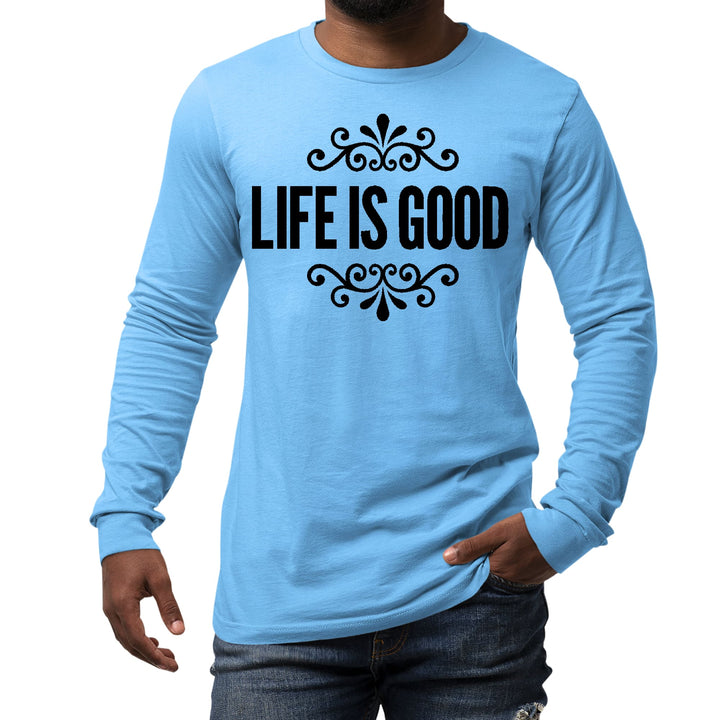 Mens Long Sleeve Graphic T-shirt Life is Good Word Art Illustration, - Unisex