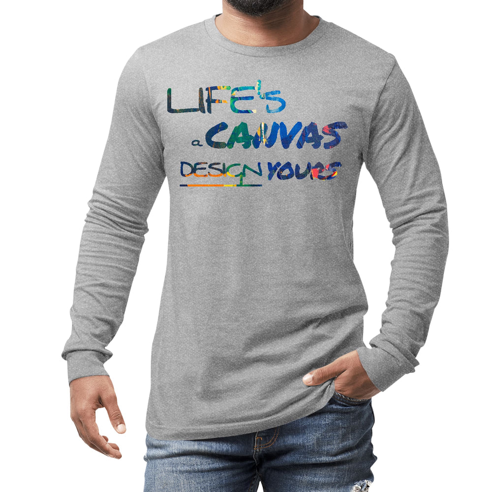 Mens Long Sleeve Graphic T-shirt Life’s a Canvas Design Yours Print - Unisex