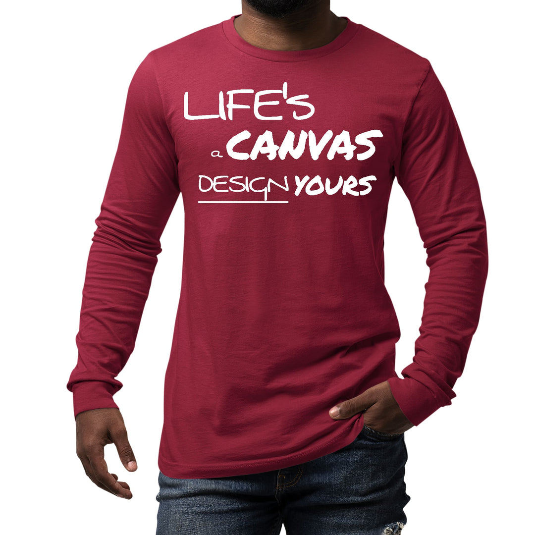 Mens Long Sleeve Graphic T-shirt Life’s a Canvas Design Yours - Unisex