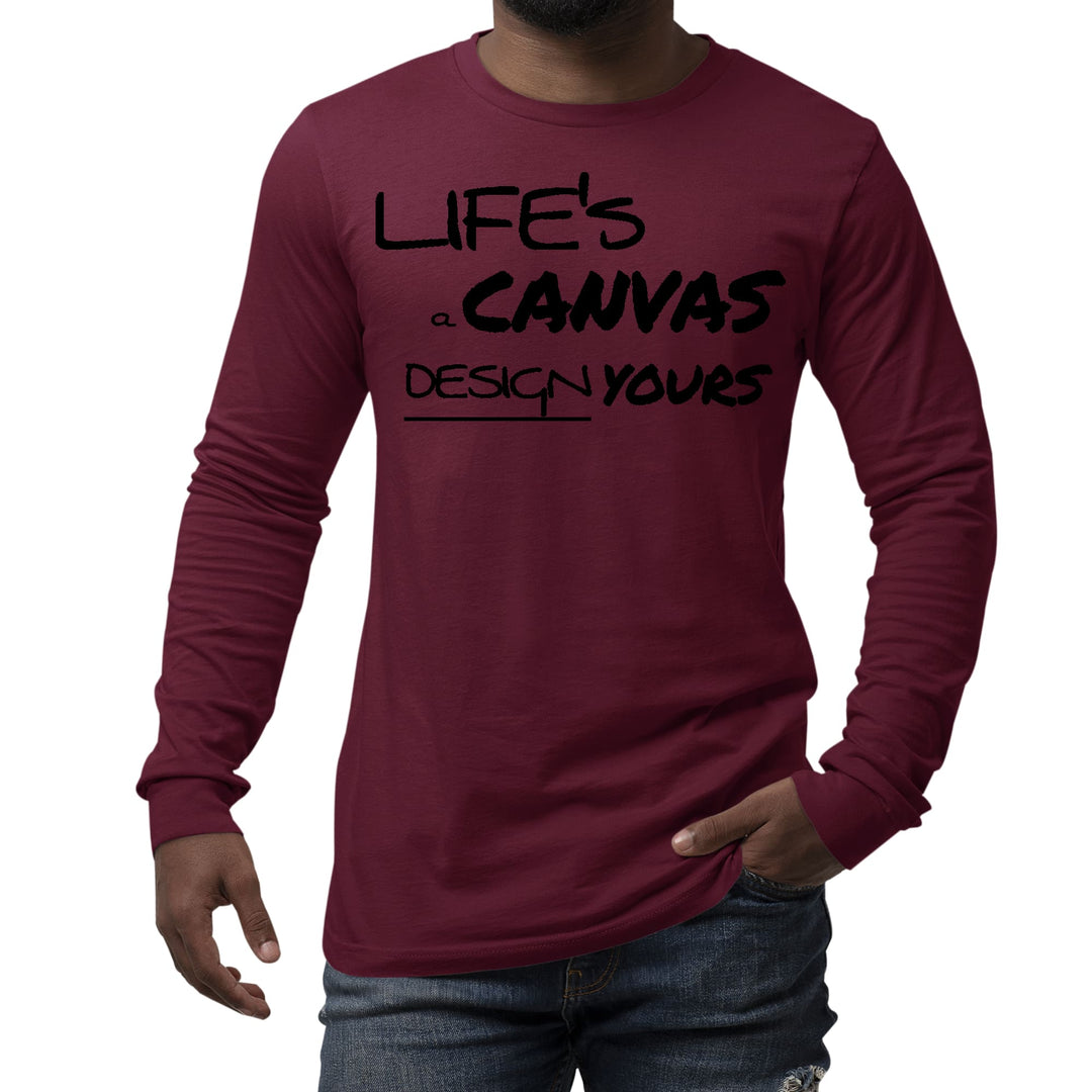 Mens Long Sleeve Graphic T-shirt Life’s a Canvas Design Yours - Unisex