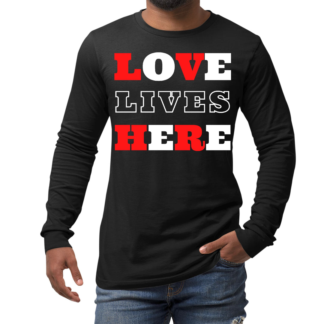 Mens Long Sleeve Graphic T-shirt Love Lives Here Christian - Unisex | T-Shirts