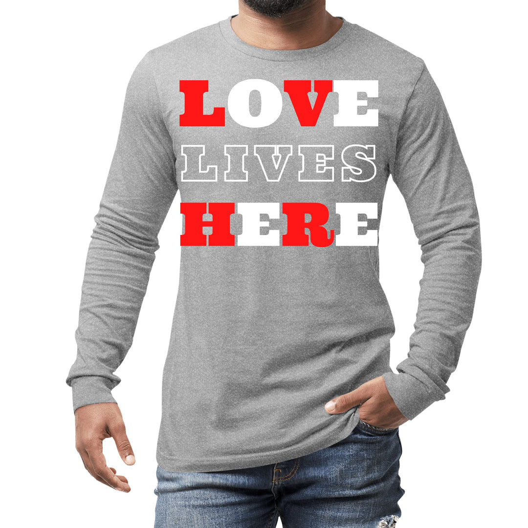 Mens Long Sleeve Graphic T-shirt Love Lives Here Christian - Unisex | T-Shirts